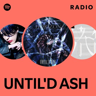 UNTIL'D ASH | Spotify