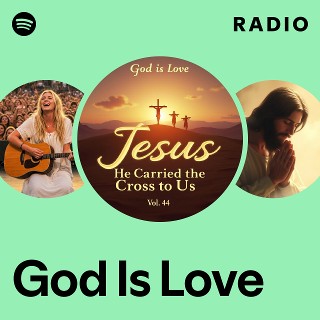 God Is Love Radio | Spotify Playlist