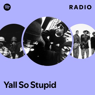Yall So Stupid | Spotify