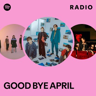 GOOD BYE APRIL | Spotify