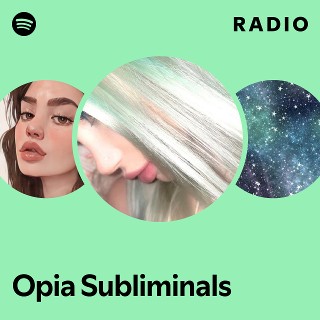 Opia Subliminals Radio | Spotify Playlist