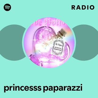 princesss paparazzi Radio - playlist by Spotify | Spotify