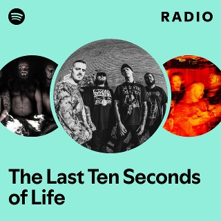 The Last Ten Seconds of Life | Spotify