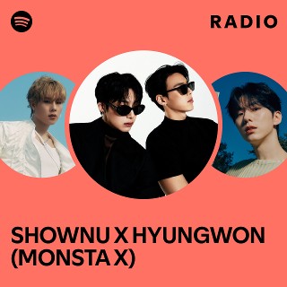 SHOWNU X HYUNGWON (MONSTA X) | Spotify