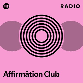 Affirmâtion Club Radio | Spotify Playlist
