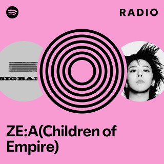 ZE:A(Children of Empire) | Spotify