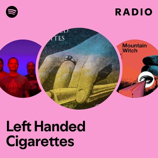 Left Handed Cigarettes Radio