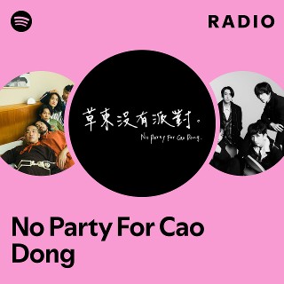 No Party For Cao Dong | Spotify