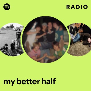 my better half Radio | Spotify Playlist
