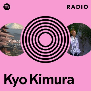 Kyo Kimura Radio - playlist by Spotify | Spotify