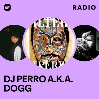 DJ PERRO A.K.A. DOGG | Spotify