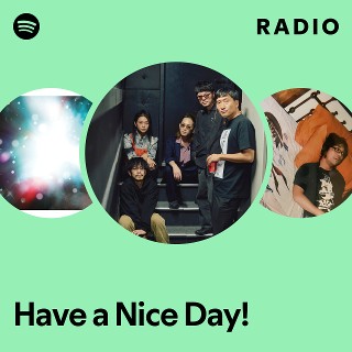 Have a Nice Day! | Spotify