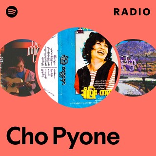 Cho Pyone Radio | Spotify Playlist