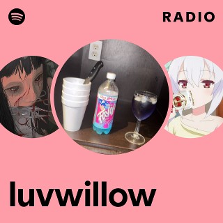 luvwillow Radio | Spotify Playlist
