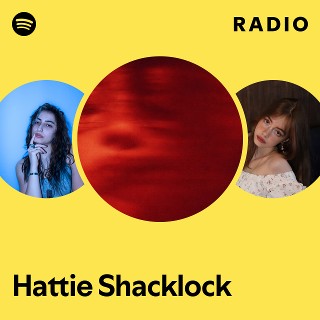 Hattie Shacklock Radio | Spotify Playlist