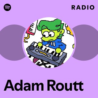Adam Routt Radio | Spotify Playlist