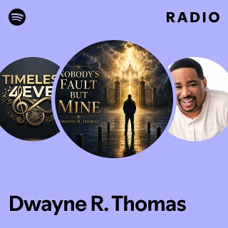 Dwayne R. Thomas Radio | Spotify Playlist