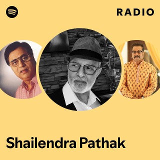 Shailendra Pathak Radio | Spotify Playlist