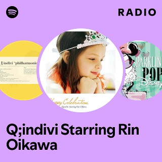 Q;indivi Starring Rin Oikawa Radio | Spotify Playlist