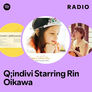 Q;indivi Starring Rin Oikawa Radio - playlist by Spotify | Spotify