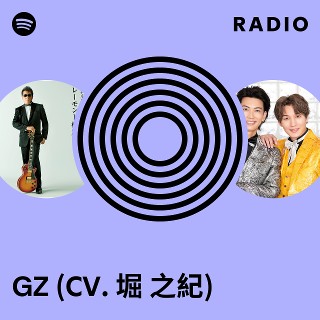 GZ (CV. 堀 之紀) | Spotify