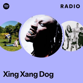 Xing Xang Dog Radio | Spotify Playlist