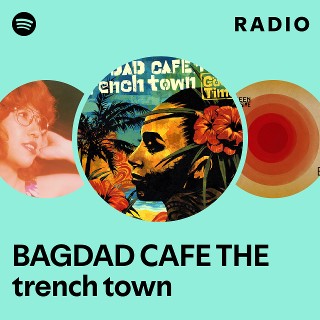 BAGDAD CAFE THE trench town | Spotify