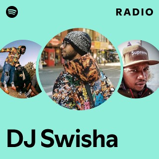 DJ Swisha | Spotify