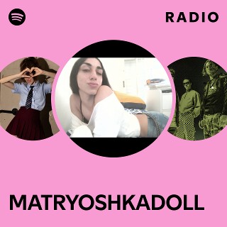 MATRYOSHKADOLL Radio | Spotify Playlist