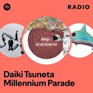 Daiki Tsuneta Millennium Parade | Spotify