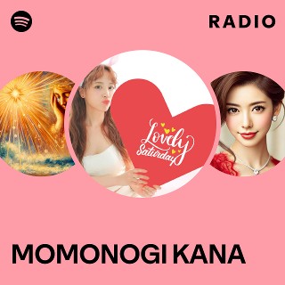 MOMONOGI KANA Radio - playlist by Spotify | Spotify