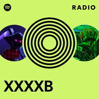 XXXXB Radio | Spotify Playlist