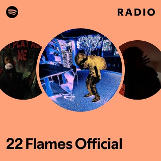 22 Flames Official Radio | Spotify Playlist