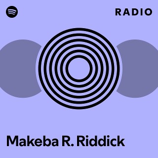 Makeba R. Riddick Radio | Spotify Playlist