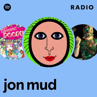 jon mud Radio | Spotify Playlist