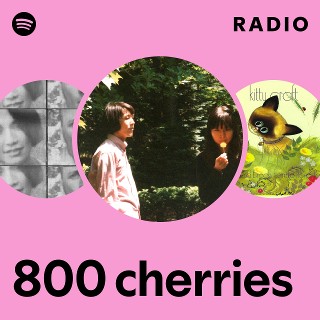 800 cherries | Spotify