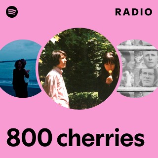800 cherries | Spotify