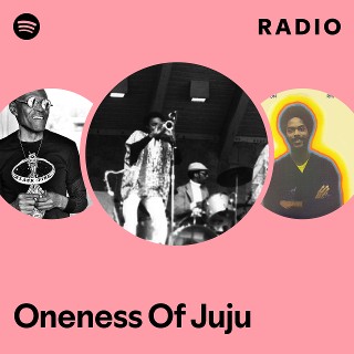 Oneness Of Juju | Spotify