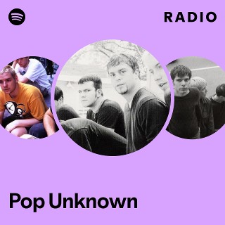 Pop Unknown | Spotify