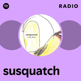 susquatch | Spotify