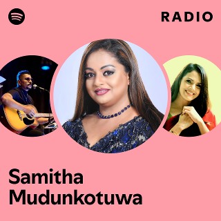 Samitha Mudunkotuwa Radio | Spotify Playlist