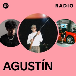Agustín Radio Playlist By Spotify Spotify