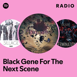 Black Gene For The Next Scene | Spotify