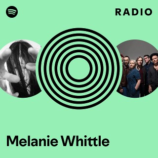 Melanie Whittle Radio - playlist by Spotify | Spotify