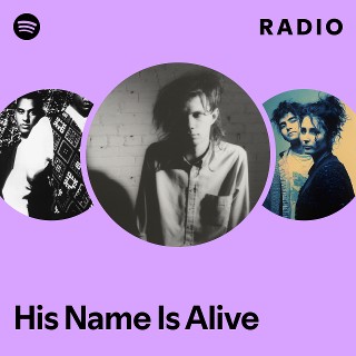His Name Is Alive | Spotify