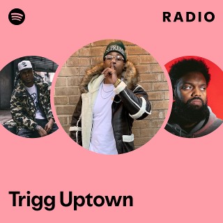 Trigg Uptown | Spotify