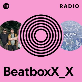 BeatboxX_X Radio | Spotify Playlist