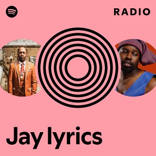 Jay lyrics Radio | Spotify Playlist