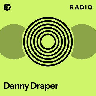 Danny Draper Radio | Spotify Playlist