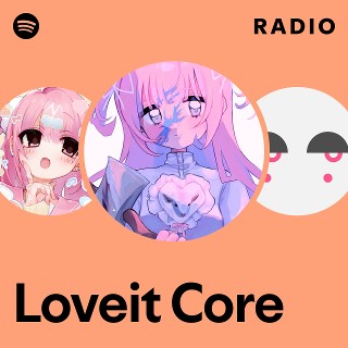 Loveit Core Radio | Spotify Playlist